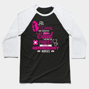 'All Women Are Equal Finest Nephrology' Kidney Shirt Baseball T-Shirt